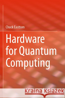 Hardware for Quantum Computing Easttom, Chuck 9783031664793 Springer Nature Switzerland - książka