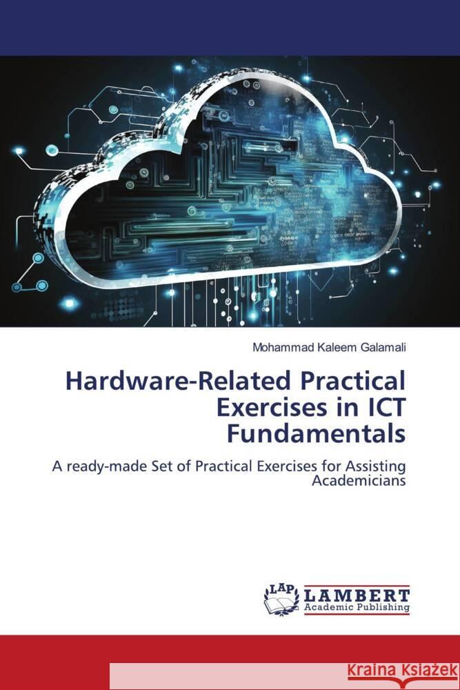 Hardware-Related Practical Exercises in ICT Fundamentals Galamali, Mohammad Kaleem 9786206184850 LAP Lambert Academic Publishing - książka