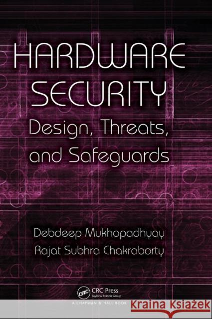 Hardware Security: Design, Threats, and Safeguards Mukhopadhyay, Debdeep 9781439895832 CRC Press - książka