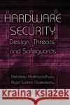 Hardware Security: Design, Threats, and Safeguards Mukhopadhyay, Debdeep 9781439895832 CRC Press