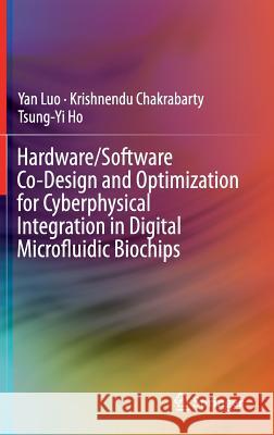 Hardware/Software Co-Design and Optimization for Cyberphysical Integration in Digital Microfluidic Biochips Yan Luo Krishnendu Chakrabarty Tsung-Yi Ho 9783319090054 Springer - książka