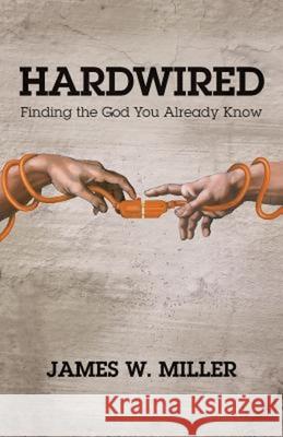 Hardwired: Finding the God You Already Know Miller, James 9781426773815 Abingdon Press - książka