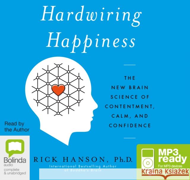 Hardwiring Happiness: The New Brain Science of Contentment, Calm, and Confidence Rick Hanson 9781486203239 Bolinda Publishing - książka