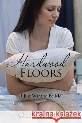 Hardwood Floors: I Just Want to Be Me Olivia Guy 9781543428704 Xlibris - książka