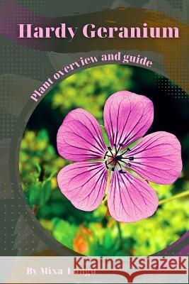 Hardy Geranium: Plant overview and guide Mixa Lungu   9798395426567 Independently Published - książka