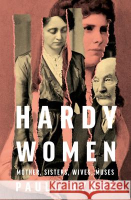 Hardy Women: Mother, Sisters, Wives, Muses Paula Byrne 9780008322267 HarperCollins Publishers - książka