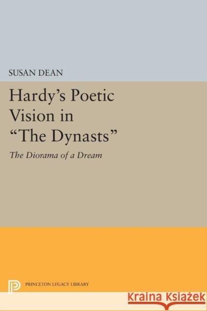 Hardy's Poetic Vision in the Dynasts: The Diorama of a Dream Susan Dean 9780691614083 Princeton University Press - książka