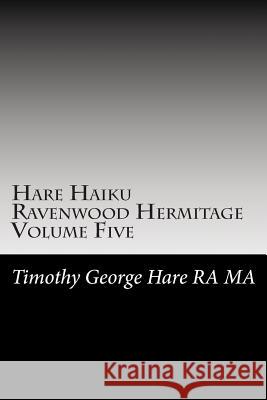 Hare Haiku Ravenwood Hermitage - Volume Five MR Timothy George Har 9781478314998 Createspace - książka