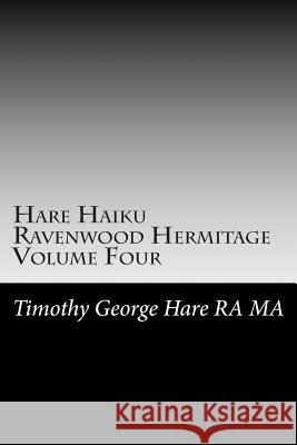 Hare Haiku Ravenwood Hermitage - Volume Four MR Timothy George Har 9781478314653 Createspace - książka