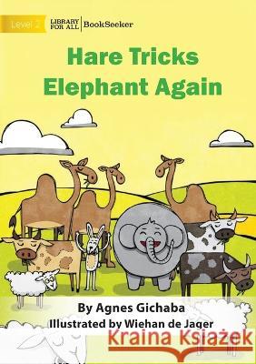 Hare Tricks Elephant Again Agnes Gichaba Wiehan de Jager  9781922910998 Library for All - książka