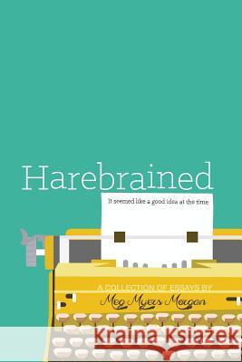 Harebrained: It seemed like a good idea at the time Morgan, Meg Myers 9780692416730 Gem Publishing Group - książka