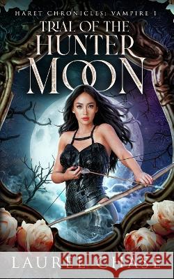 Haret Chronicles Vampire: Trial of the Hunter Moon: A Fantasy Romance Laurel Chase 9798840217146 Independently Published - książka