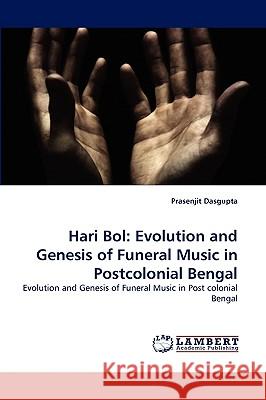 Hari Bol: Evolution and Genesis of Funeral Music in Postcolonial Bengal Prasenjit Dasgupta 9783838374727 LAP Lambert Academic Publishing - książka