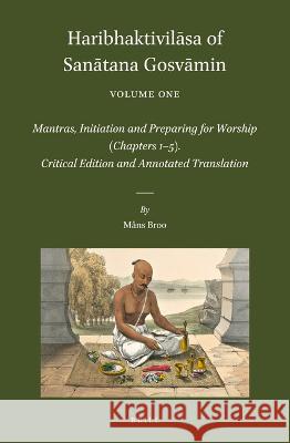 Haribhaktivilāsa of Sanātana Gosvāmin, Volume One: Mantras, Initiation and Preparing for Worship (Chapters 1-5). Critical Edition and A Broo, Måns 9789004532809 Brill - książka