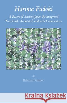 Harima Fudoki: A Record of Ancient Japan Reinterpreted, Translated, Annotated, and with Commentary Edwina Palmer 9789004269361 Brill - książka