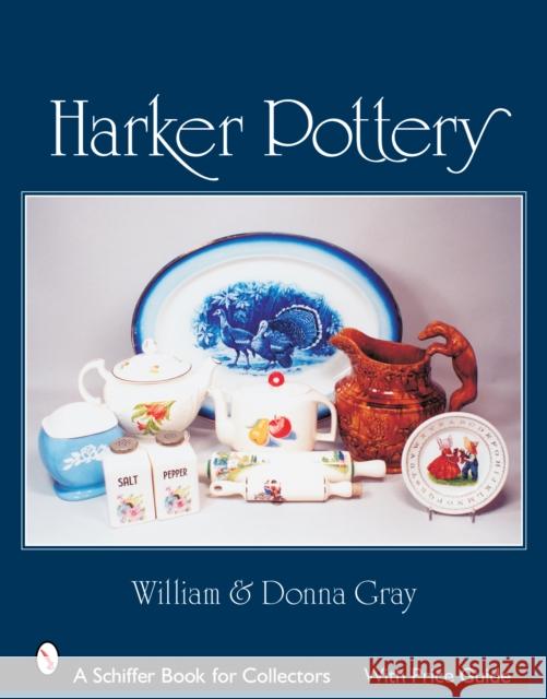 Harker Pottery: A Collector's Compendium from Rockingham and Yellowware to Modern Gray 9780764324086 Schiffer Publishing - książka