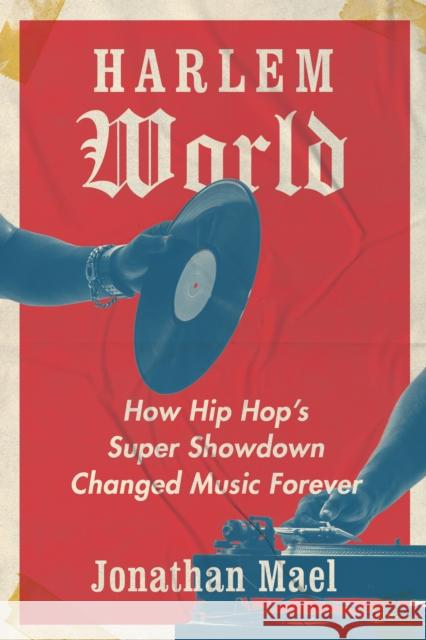 Harlem World: How Hip Hop\'s Super Showdown Changed Music Forever Jonathan Mael 9781421446882 Johns Hopkins University Press - książka