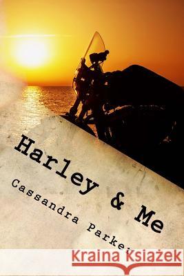 Harley & Me: Love Means Never Saying Goodbye Cassandra Parker 9781515198222 Createspace Independent Publishing Platform - książka