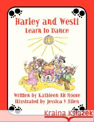 Harley and Westi: Learn to Dance Moore, Kathleen Ah 9781434385376 Authorhouse - książka