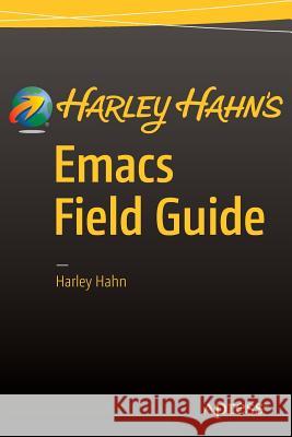 Harley Hahn's Emacs Field Guide Harley Hahn 9781484217023 Apress - książka