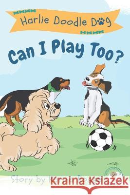 Harlie Doodle Dog: Can I Play Too? Karina Bossé 9781777770181 Harlie Doodle Learning - książka