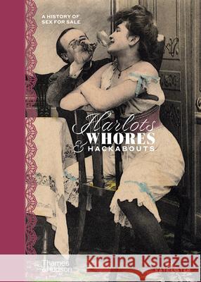 Harlots, Whores & Hackabouts: A History of Sex for Sale Kate Lister 9780500252444 Thames & Hudson Ltd - książka