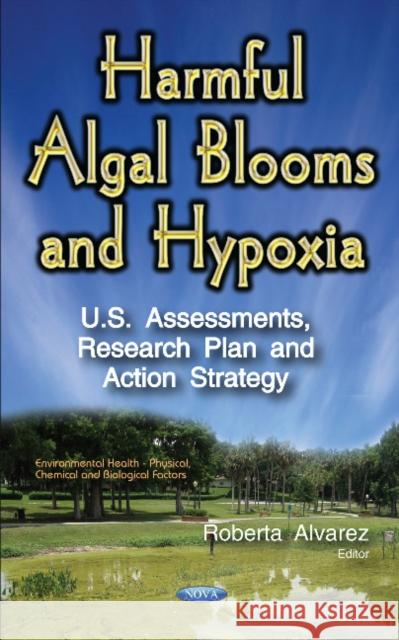 Harmful Algal Blooms & Hypoxia: U.S. Assessments, Research Plan & Action Strategy Roberta Alvarez 9781634853996 Nova Science Publishers Inc - książka
