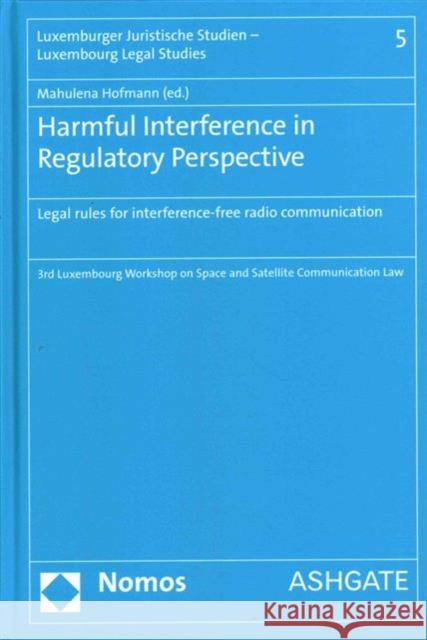 Harmful Interference in Regulatory Perspective: Legal Rules for Interference-Free Radio Communication    9781472473806 Ashgate Publishing Limited - książka