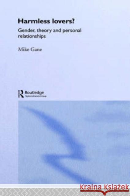 Harmless Lovers: Gender, Theory and Personal Relationships Gane, Mike 9780415094481 Routledge - książka