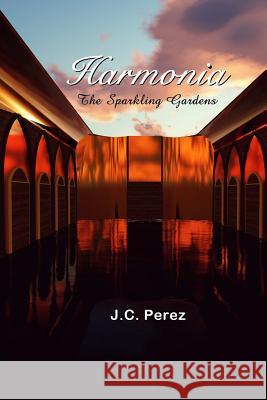 Harmonia - The Sparkling Gardens J C Perez 9780692897119 Jc Perez Books - książka