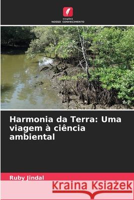 Harmonia da Terra: Uma viagem ? ci?ncia ambiental Ruby Jindal 9786207900985 Edicoes Nosso Conhecimento - książka