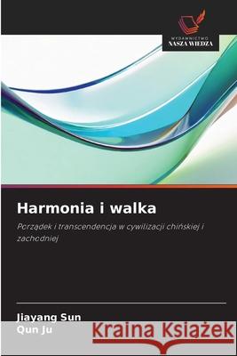 Harmonia i walka Sun, Jiayang, Ju, Qun 9786209256080 Wydawnictwo Nasza Wiedza - książka