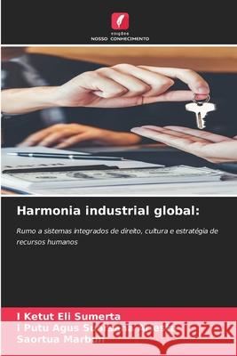 Harmonia industrial global: Sumerta, I Ketut Eli, Ariesta, I Putu Agus Suarsana, Marbun, Saortua 9786209403446 Edições Nosso Conhecimento - książka