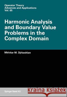 Harmonic Analysis and Boundary Value Problems in the Complex Domain M. M. Djrbashian 9783034896740 Birkhauser - książka