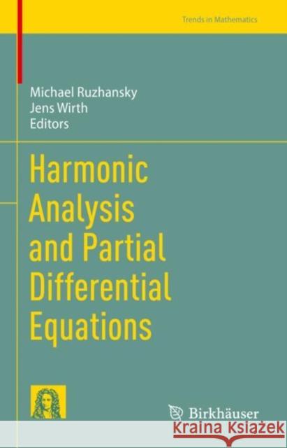 Harmonic Analysis and Partial Differential Equations Michael Ruzhansky Jens Wirth 9783031243103 Birkhauser - książka
