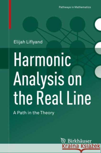 Harmonic Analysis on the Real Line: A Path in the Theory Elijah Liflyand 9783030818913 Birkhauser - książka