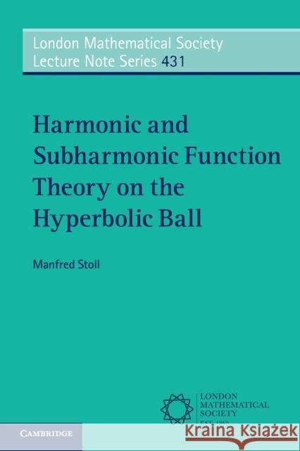 Harmonic and Subharmonic Function Theory on the Hyperbolic Ball Manfred Stoll 9781107541481 Cambridge University Press - książka