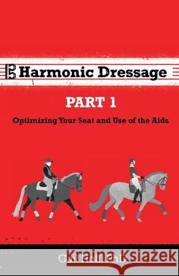 Harmonic Dressage: Part 1 Optimizing Your Seat and Use of the Aids Gail Hoff 9781735311104 Los Alamos Dressage Center - książka