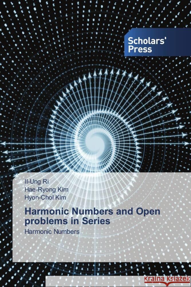 Harmonic Numbers and Open problems in Series Il-Ung Ri Hae-Ryong Kim Hyon-Chol Kim 9783639669398 Scholars' Press - książka