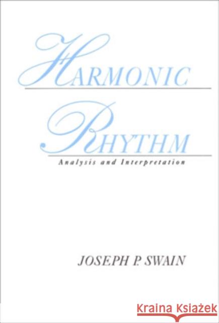 Harmonic Rhythm: Analysis and Interpretation Swain, Joseph P. 9780195150872 Oxford University Press, USA - książka