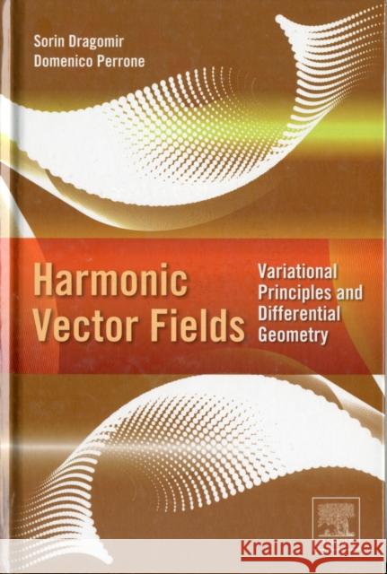 Harmonic Vector Fields: Variational Principles and Differential Geometry Dragomir, Sorin 9780124158269 An Elsevier Title - książka