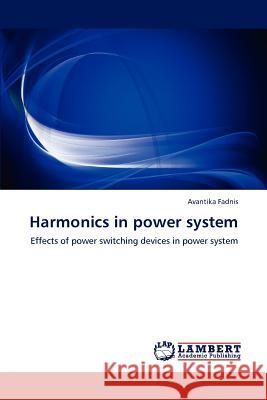 Harmonics in power system Fadnis, Avantika 9783659176999 LAP Lambert Academic Publishing - książka