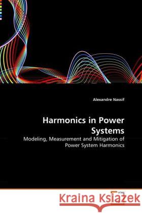 Harmonics in Power Systems : Modeling, Measurement and Mitigation of Power System Harmonics Nassif, Alexandre 9783639286175 VDM Verlag Dr. Müller - książka