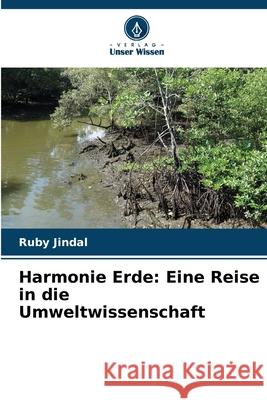 Harmonie Erde: Eine Reise in die Umweltwissenschaft Ruby Jindal 9786207900947 Verlag Unser Wissen - książka