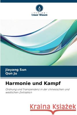 Harmonie und Kampf Sun, Jiayang, Ju, Qun 9786209297038 Verlag Unser Wissen - książka
