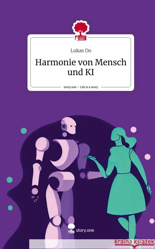 Harmonie von Mensch und KI. Life is a Story - story.one Do, Lukas 9783710858017 story.one publishing - książka