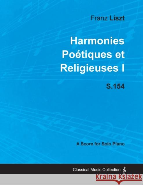 Harmonies Poétiques et Religieuses I S.154 - For Solo Piano (1833) Liszt, Franz 9781447474081 Boughton Press - książka