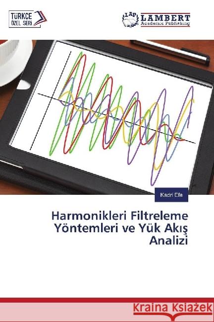 Harmonikleri Filtreleme Yöntemleri ve Yük Ak s Analizi Efe, Kadri 9783330319486 LAP Lambert Academic Publishing - książka