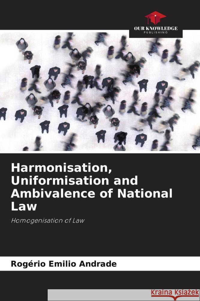 Harmonisation, Uniformisation and Ambivalence of National Law Andrade, Rogério Emilio 9786203494549 Our Knowledge Publishing - książka