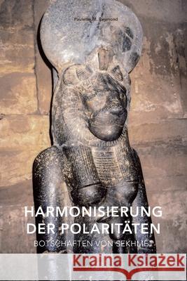 Harmonisierung der Polaritäten: Botschaften von Sekhmet Reymond, Paulette Marie 9781790204595 Independently Published - książka